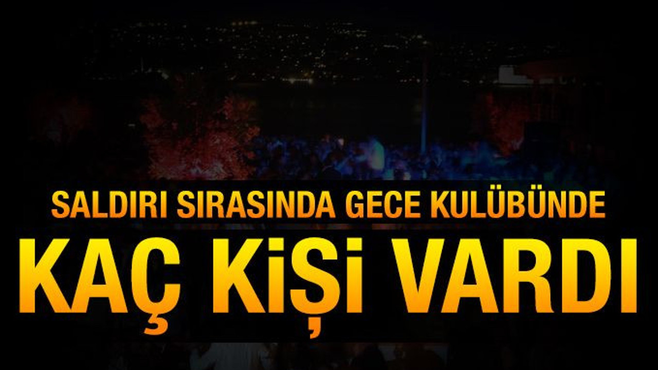 Saldırı sırasında gece kulübünde kaç kişi vardı?
