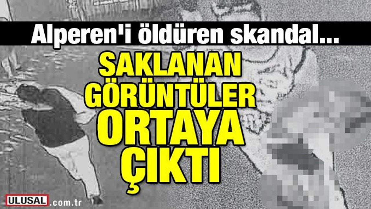 Alperen'i ölüme götüren skandalın görüntülerine ulaşıldı