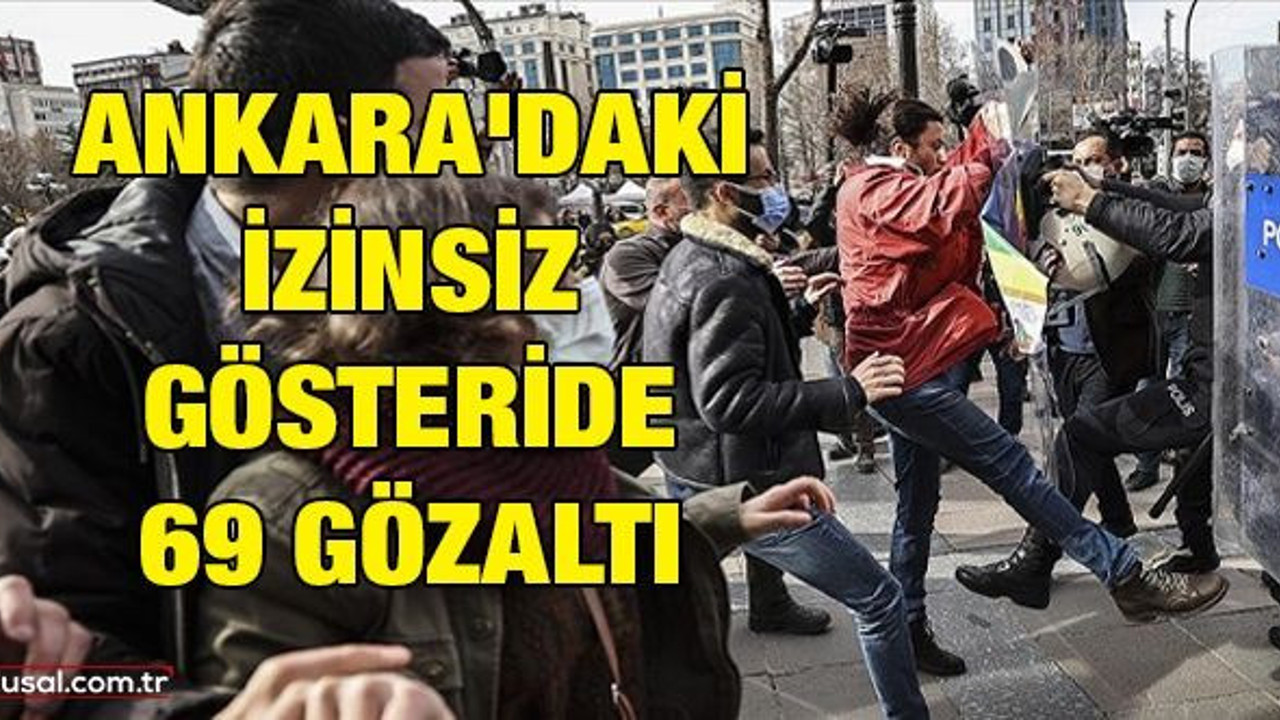 Ankara'daki izinsiz gösteride 69 gözaltı
