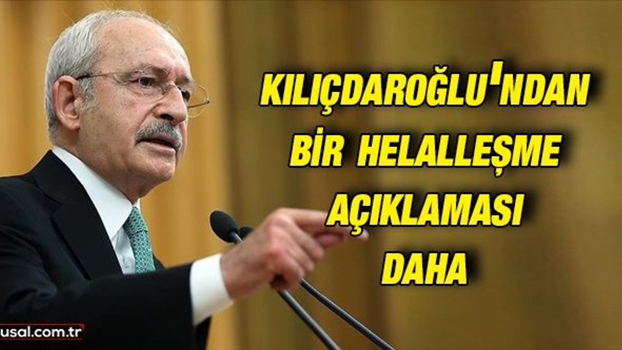 Kemal Kılıçdaroğlu'ndan bir helalleşme açıklaması daha