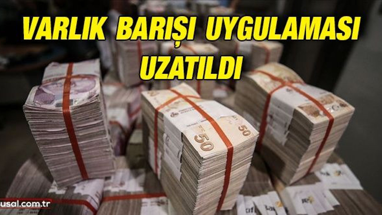 Varlık Barışı uygulaması uzatıldı