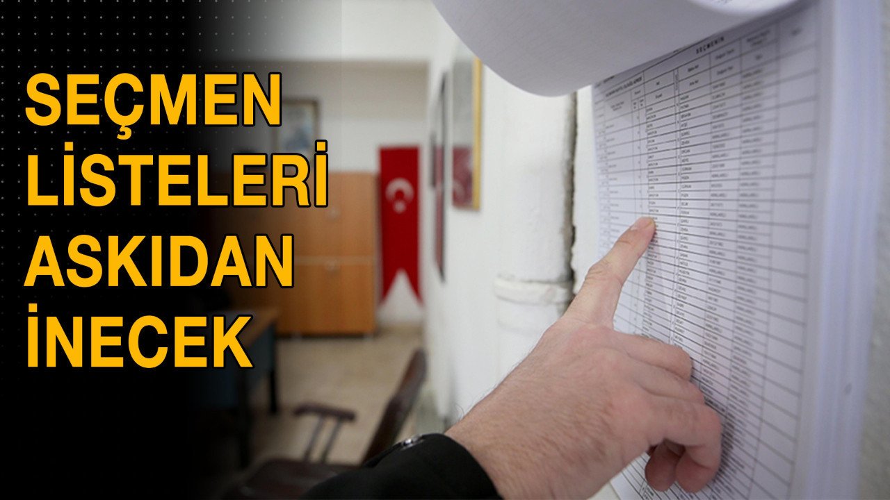 Seçmen listeleri askıdan inecek