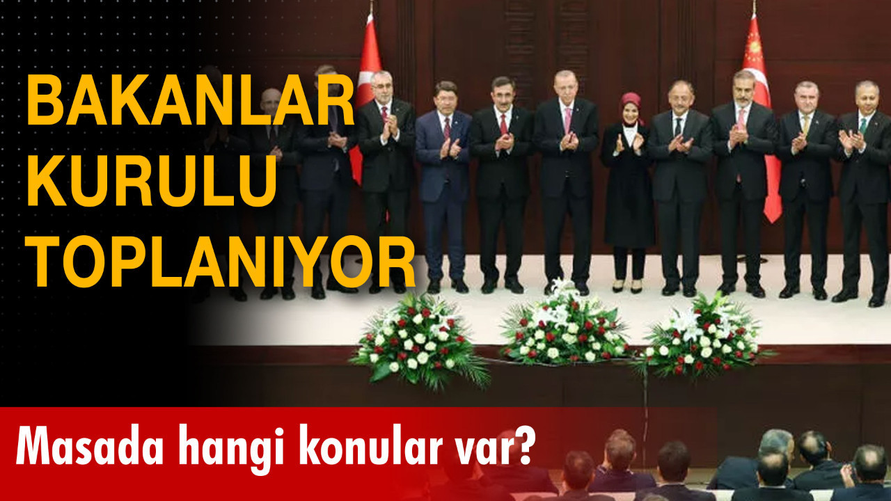Yeni Bakanlar Kurulu ilk kez toplanıyor