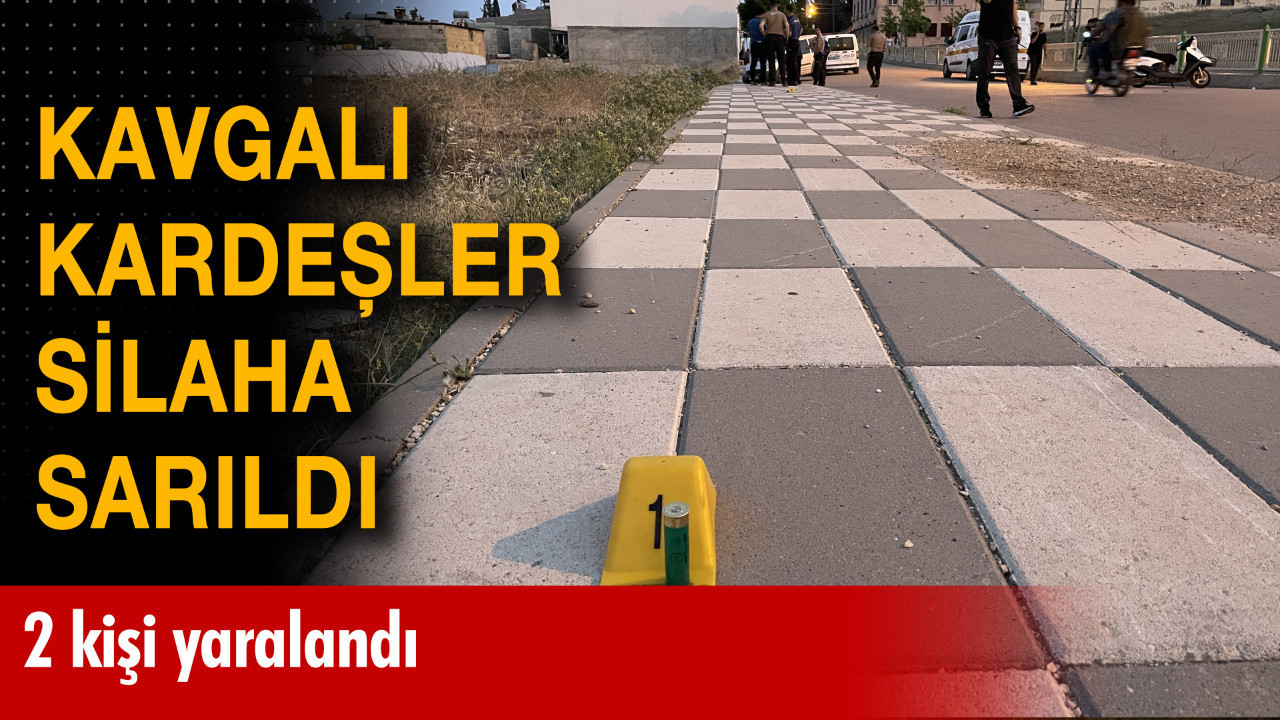 Kavgalı kardeşler silaha sarıldı: 2 kişi yaralandı