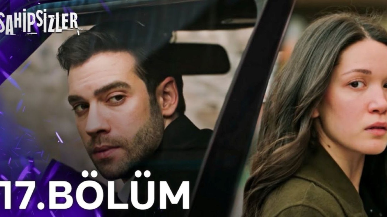 Sahipsizler 17.Bölüm kesintisiz ve canlı izle: Sahipsizler son bölüm canlı izle