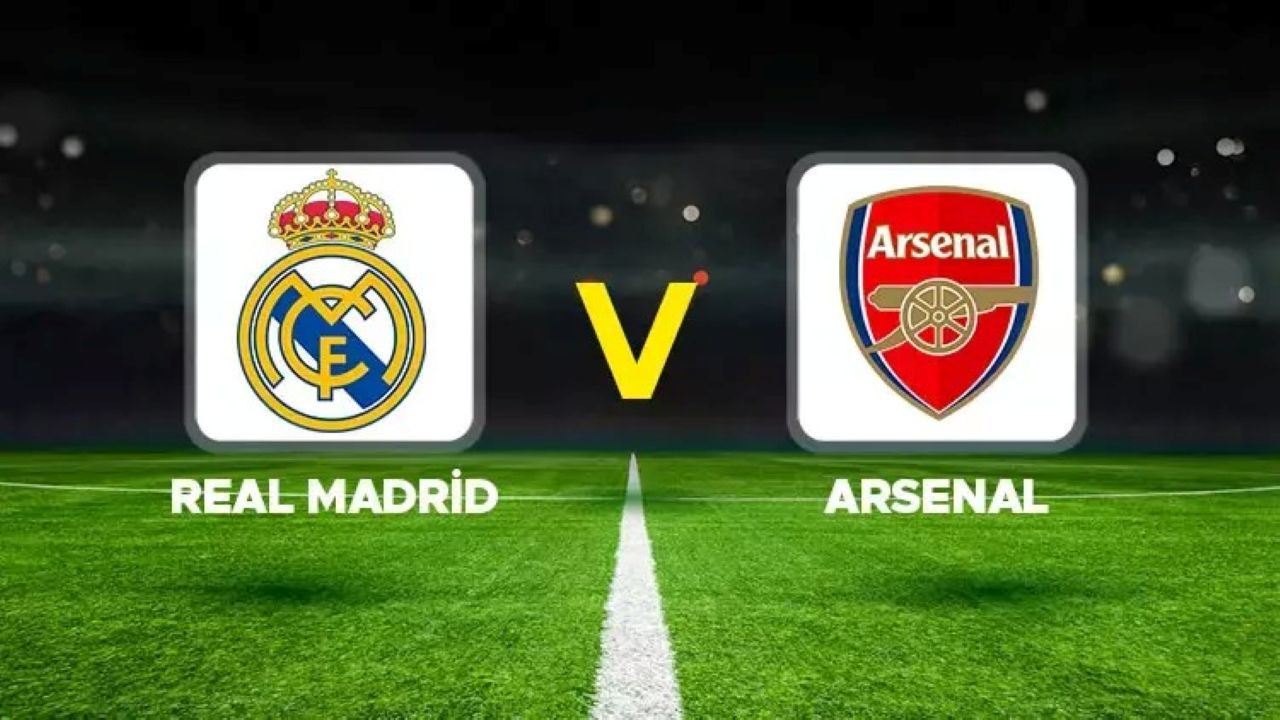 Real Madrid -Arsenal maçı hangi kanalda? Real Madrid -Arsenal maçı canlı izle