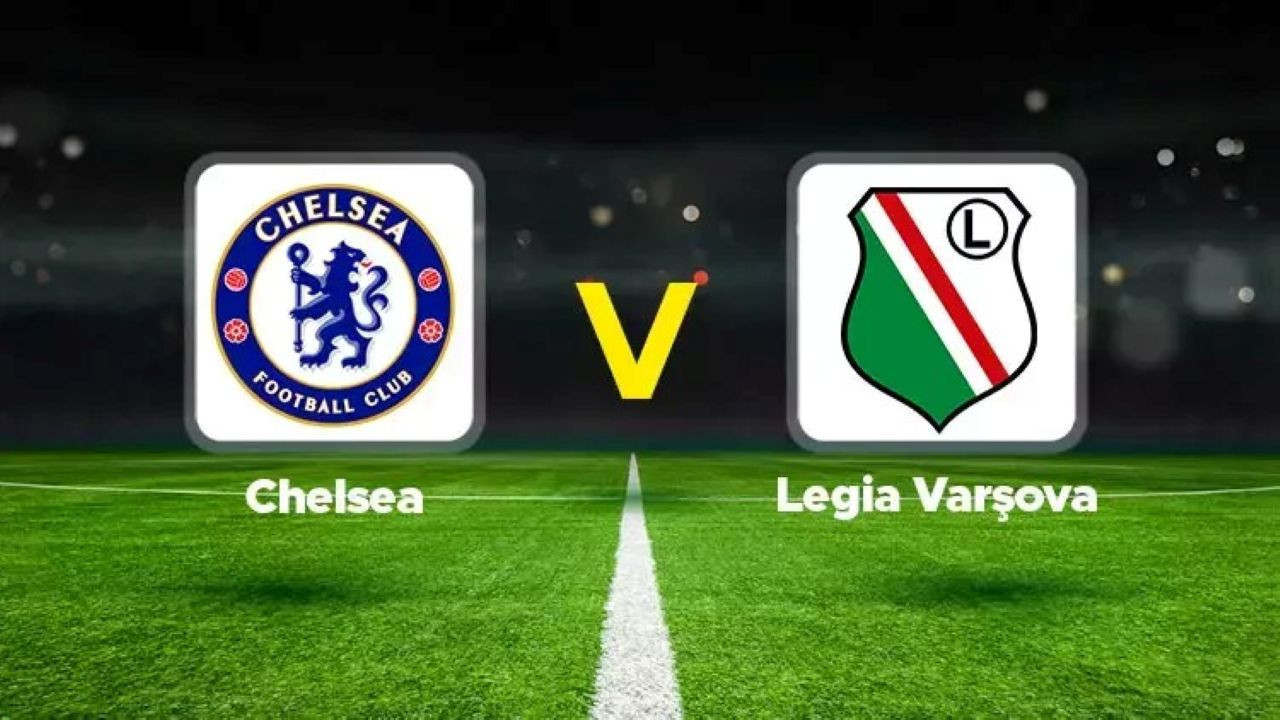 Chelsea-Legia Varşova maçı hangi kanalda? Chelsea-Legia Varşova maçı canlı izle