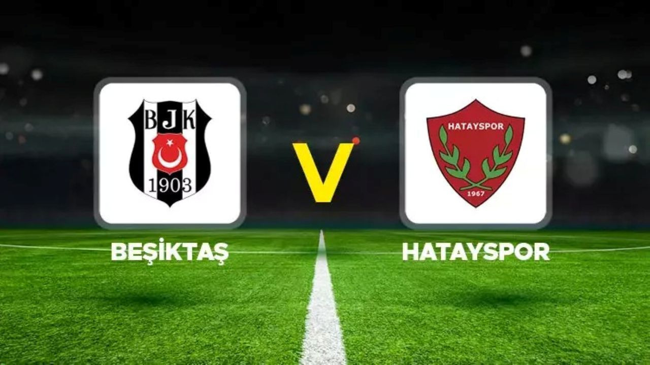 Beşiktaş – Hatayspor maçı hangi kanalda? Beşiktaş – Hatayspor maçı canlı izle