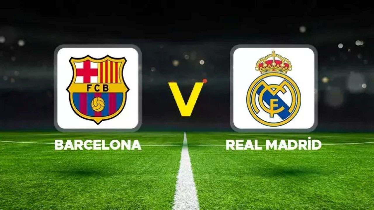 Barcelona - Real Madrid maçı hangi kanalda? Barcelona - Real Madrid maçı canlı izle