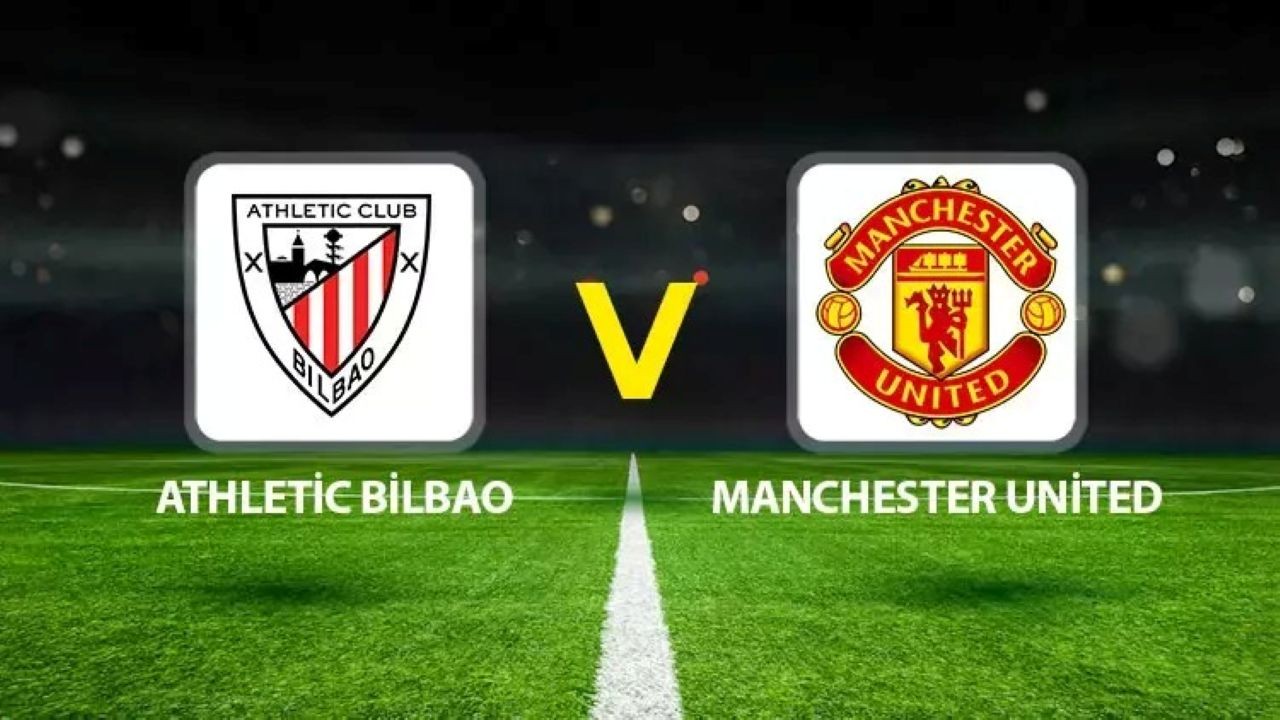 Athletic Bilbao - Manchester United maçı hangi kanalda? Athletic Bilbao - Manchester United maçı CANLI İZLE