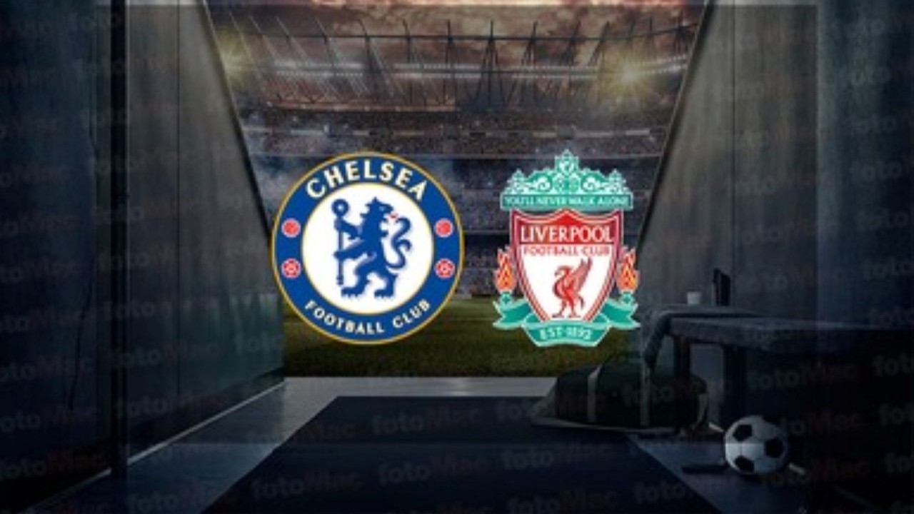 Chelsea - Liverpool maçı hangi kanalda? Chelsea - Liverpool maçı canlı izle