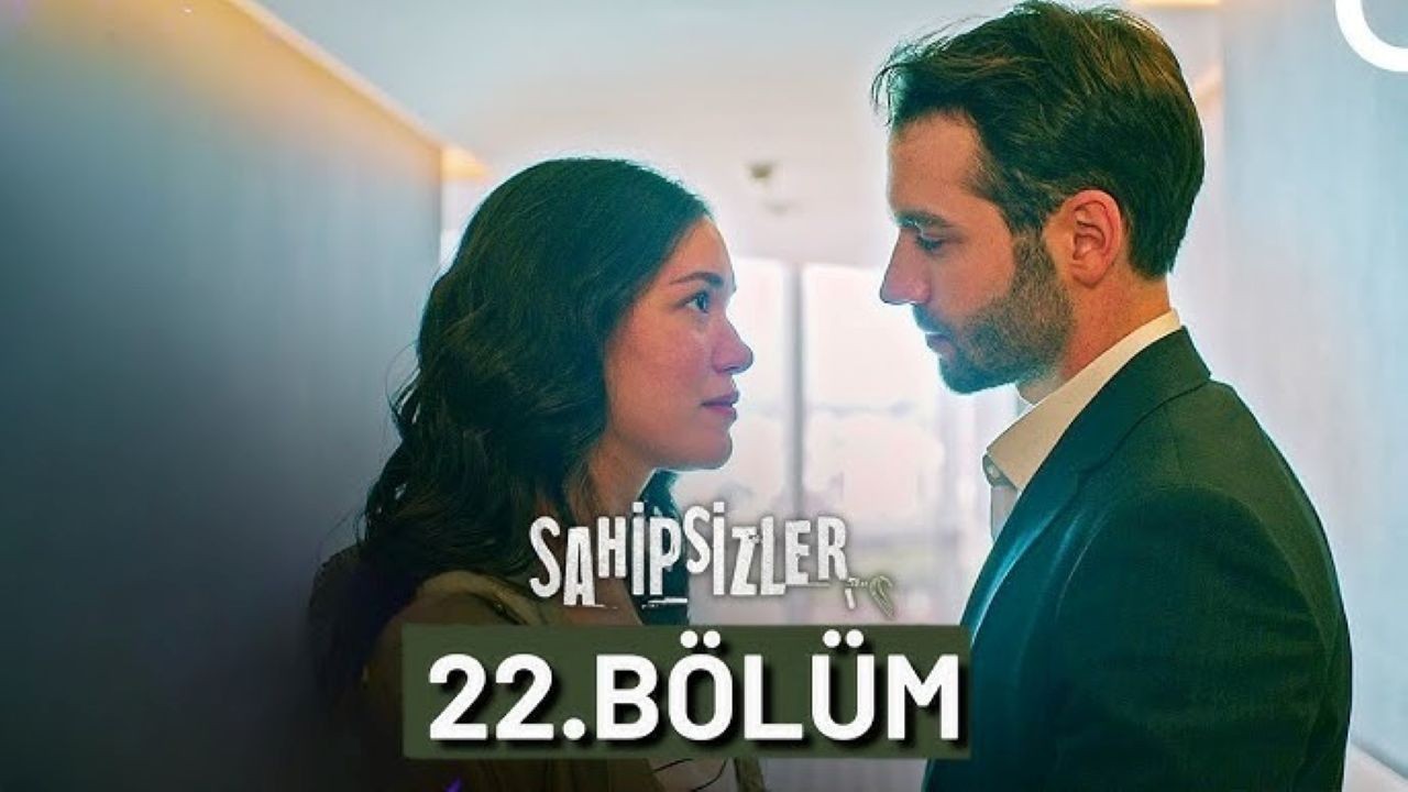 Sahipsizler 22.Bölüm canlı ve reklamsız izle: Sahipsizler son bölüm canlı izle