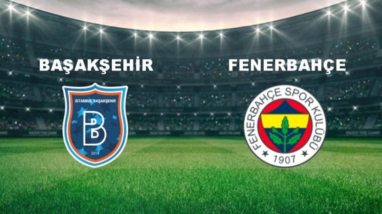 Başakşehir-Fenerbahçe maçı hangi kanalda? Başakşehir-Fenerbahçe maçı canlı izle