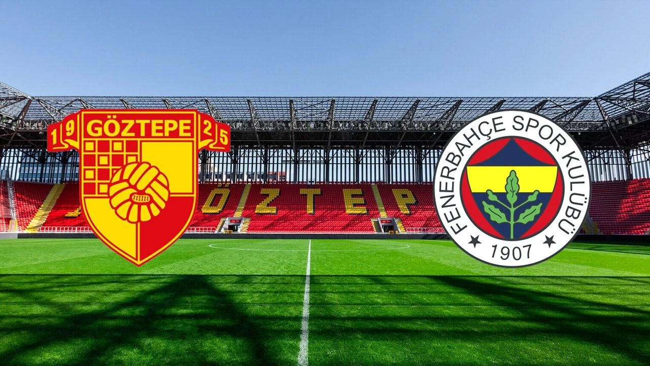🔴 MAÇ BAŞLADI! Göztepe – Fenerbahçe maçı canli izle! Göztepe – Fenerbahçe maçı ne zaman, saat kaçta, hangi kanalda?