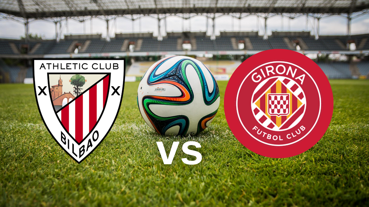 Athletic Bilbao – Girona maçı saat kaçta, hangi kanalda? San Mamés’te kritik randevu!