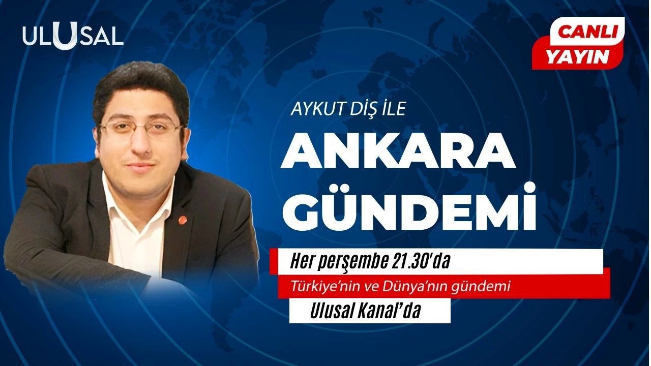 Aykut Diş ile Ankara gündemi: Siyasetin nabzı Ulusal Kanal’da