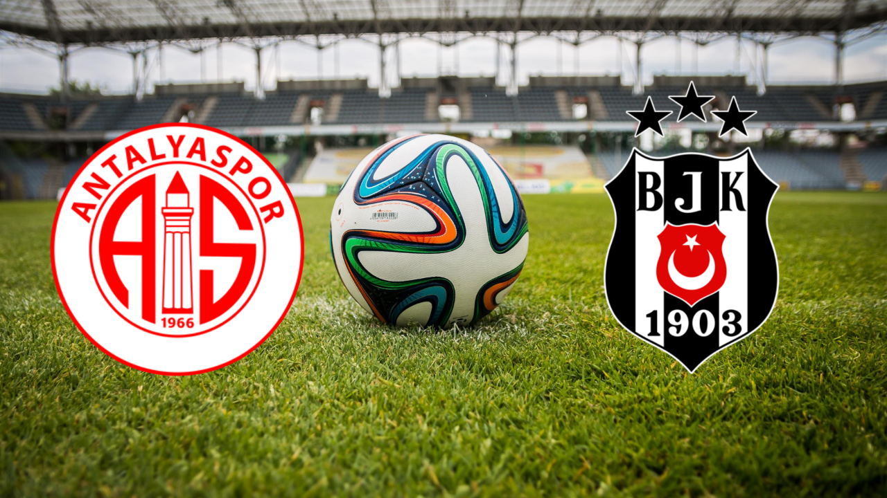Süper Lig’de kritik mücadele! Antalyaspor – Beşiktaş maçı saat kaçta, hangi kanalda?