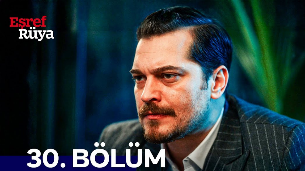 Eşref Rüya 30.Bölüm canlı ve reklamsız izle: Eşref Rüya son bölüm canlı izle