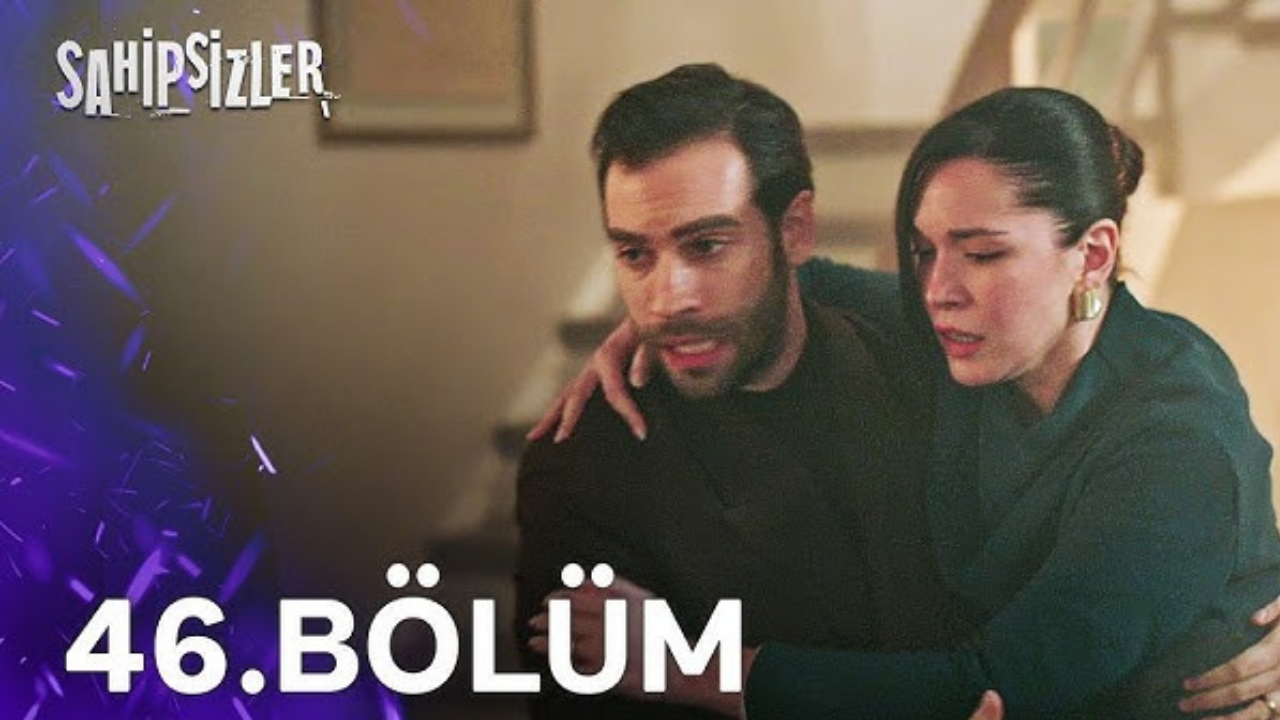 Sahipsizler 46 bölüm canlı ve reklamsız izle: Sahipsizler son bölüm izle