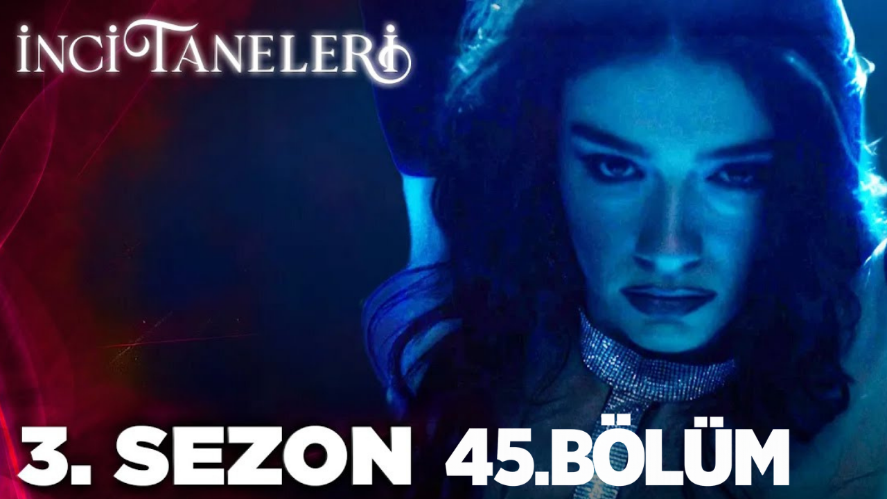 İnci Taneleri 45. bölüm izle KANAL D | İnci Taneleri son bölüm tek parça full HD dizi izle