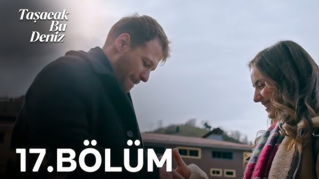 Taşacak Bu Deniz 17.bölüm canlı ve reklamsız izle: Taşacak Bu Deniz son bölüm izle