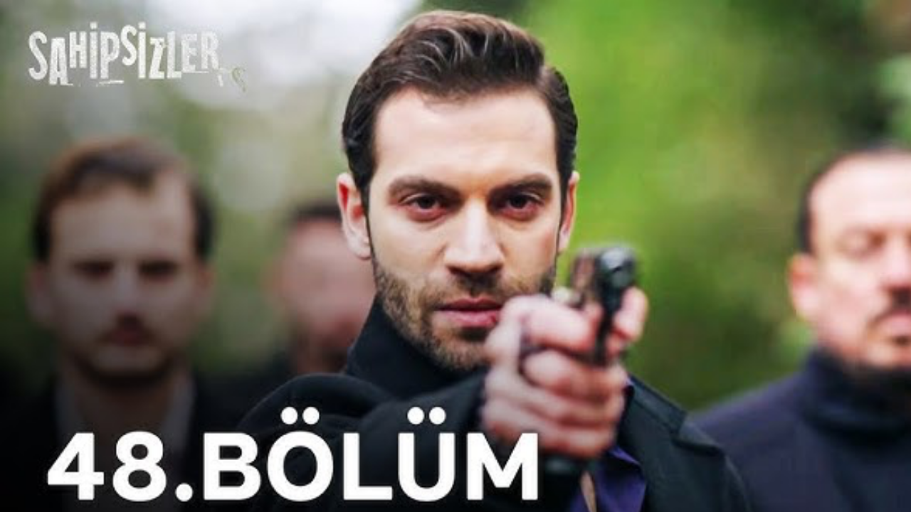 Sahipsizler 48 bölüm tek parca full izle
