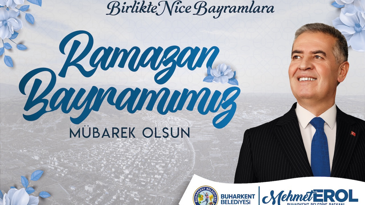 Buharkent Belediye Başkanı Mehmet Erol'dan Ramazan Bayramı mesajı
