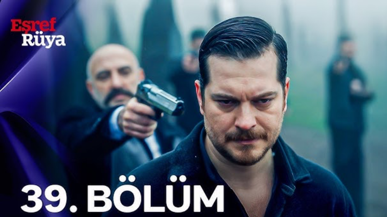 Eşref Rüya 39. bölüm izle KANAL D  | Eşref Rüya son bölüm tek parça full HD izle