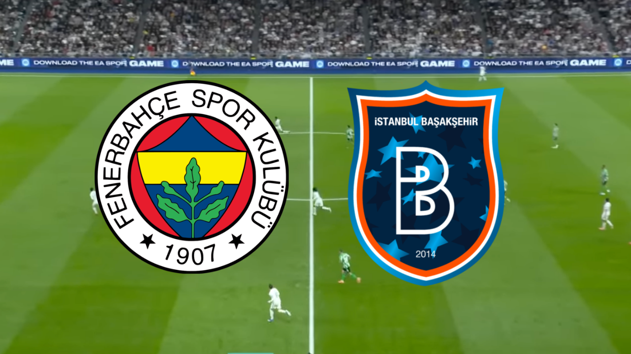 🔴 Fenerbahçe – Başakşehir canlı izle! Fenerbahçe – Başakşehir maçı saat kaçta, hangi kanalda?