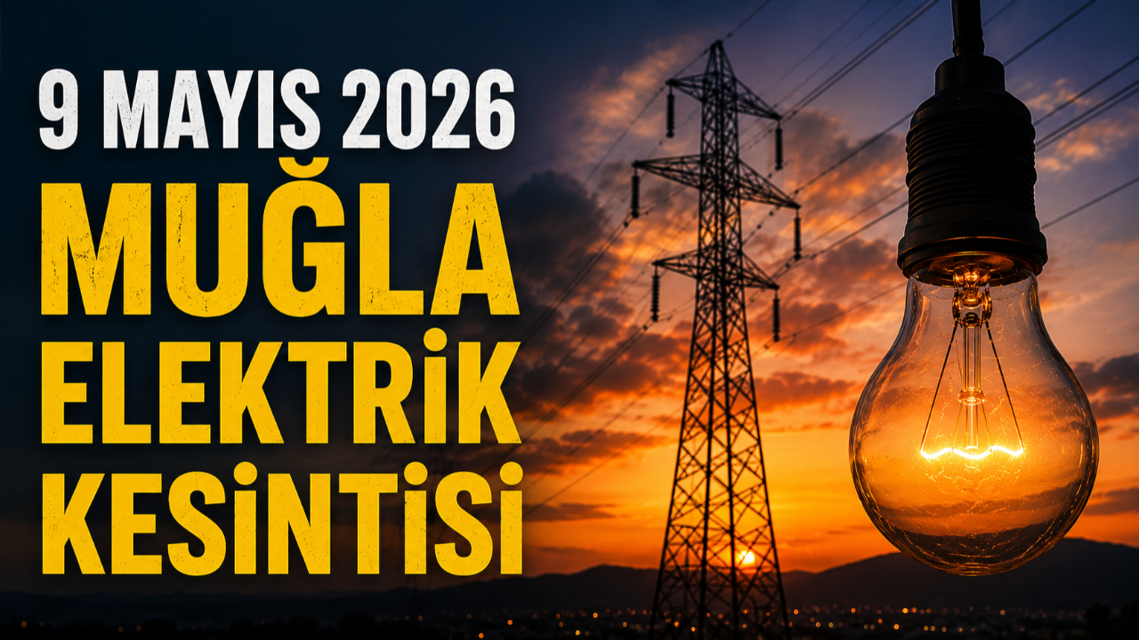 Muğla Elektrik Kesintisi 9 Mayıs: Muğla elektrikler ne zaman gelecek?