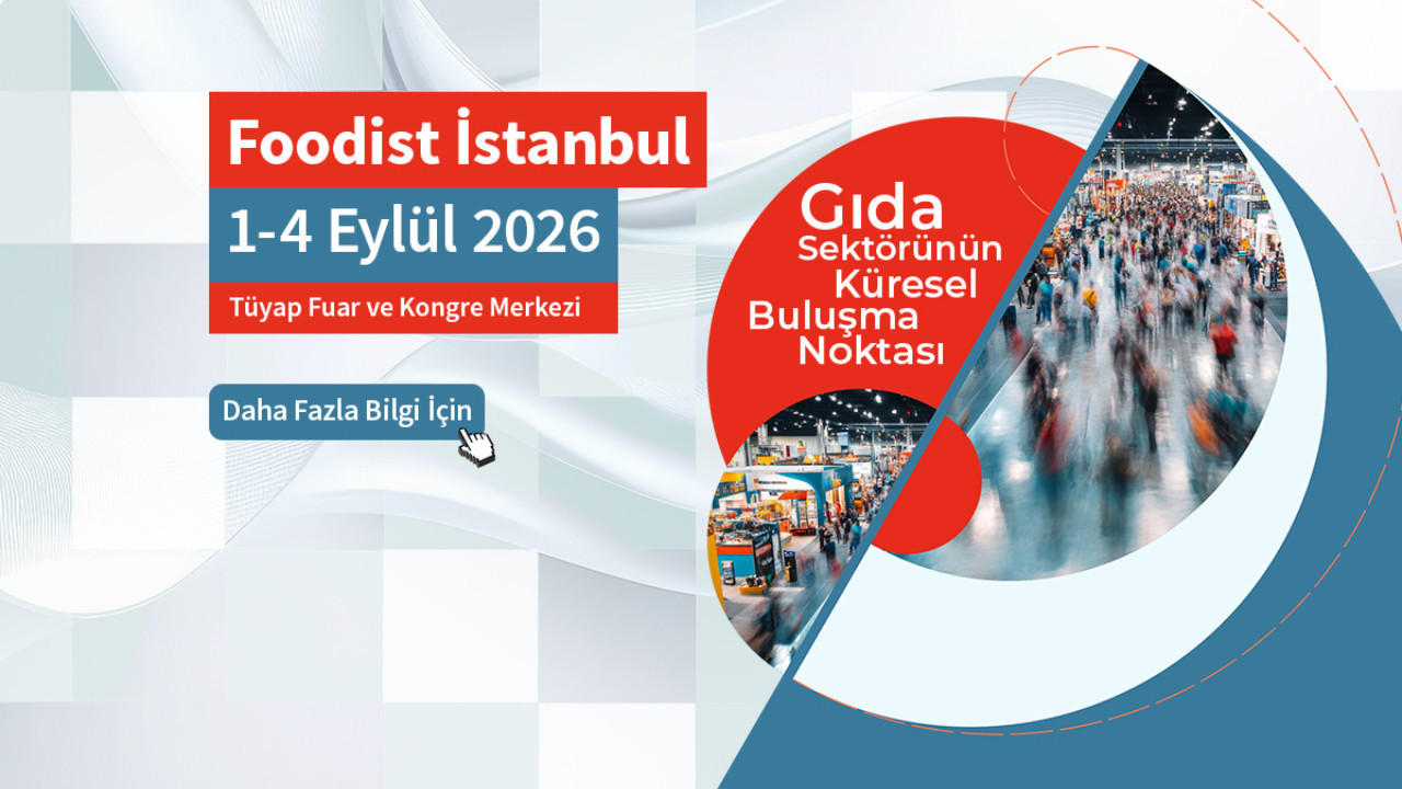 60 ülkeden 2 bin kişi İstanbul'a geliyor! Gıda sektörünün geleceğine Foodist İstanbul’da yön verilecek