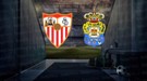 Sevilla - Las Palmas maçı hangi kanalda? Sevilla - Las Palmas maçı canlı izle