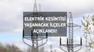 Elektrik kesintisi 9 saat sürecek: 24 Mayıs elektrik kesintileri