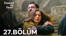 Taşacak Bu Deniz 27. bölüm izle TRT 1 | Taşacak Bu Deniz son bölüm tek parça izle