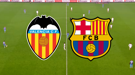 Valencia-Barcelona maçı hangi kanalda? Valencia-Barcelona maçı CANLI İZLE