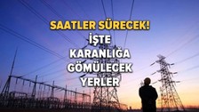 Yarın elektrikler saatlerce olmayacak: 8 Haziran elektrik kesintileri