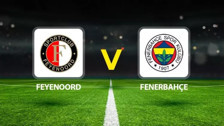 Fenerbahçe - Feyenoord maçı ne zaman, saat kaçta, hangi kanalda? Canlı izle