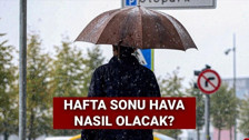 Hafta sonu hava nasıl olacak? Meteoroloji açıkladı, plan yapmayın