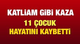 Katliam gibi kaza: 11 çocuk hayatını kaybetti