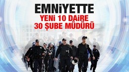 Emniyette yeni 10 daire 30 şube müdürü
