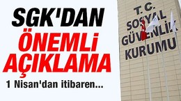 SGK'dan önemli açıklama! 1 Nisan'dan itibaren...