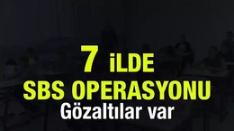 7 ilde SBS operasyonu! Gözaltılar var