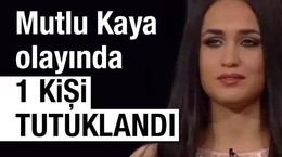 Mutlu Kaya olayında 1 kişi tutuklandı