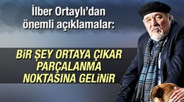 İlber Ortaylı’dan önemli açıklamalar