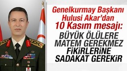 Genelkurmay Başkanı Hulusi Akar'dan 10 Kasım mesajı