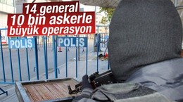 14 general 10 bin askerle büyük operasyon