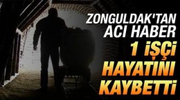 Zonguldak'tan acı haber: 1 işçi hayatını kaybetti