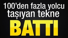 100'den fazla yolcu taşıyan tekne battı!