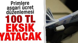 Primlere asgari ücret düzenlemesi! 100 TL eksik yatacak