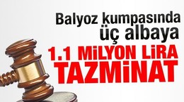 Balyoz kumpasında üç albaya 1,1 milyon lira tazminat